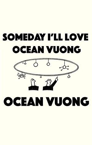 Someday I'll Love Ocean Vuong by Ocean Vuong