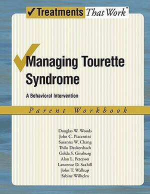 Managing Tourette Syndrome: A Behavioral Intervention Workbook, Parent Workbook by John Piacentini, Douglas W. Woods, Susanna Chang