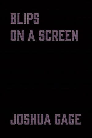Blips on a Screen by Joshua Gage