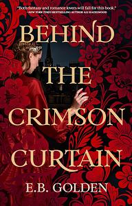 Behind the Crimson Curtain by E.B. Golden