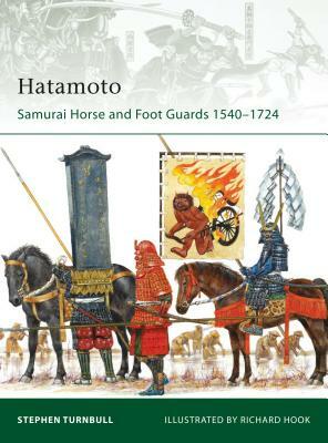 Hatamoto: Samurai Horse and Foot Guards 1540-1724 by Stephen Turnbull