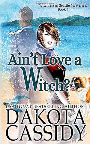 Ain't Love a Witch? by Dakota Cassidy