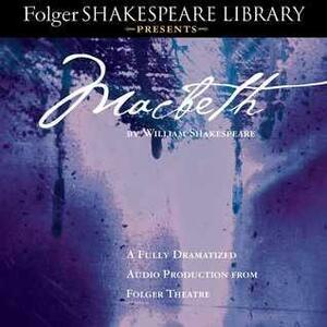 Macbeth: The Fully-Dramatized Folger Shakespeare by William Shakespeare