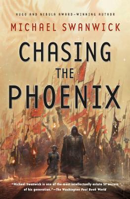 Chasing the Phoenix by Michael Swanwick
