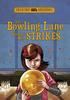 Field Trip Mysteries: The Bowling Lane Without Any Strikes by Steve Brezenoff