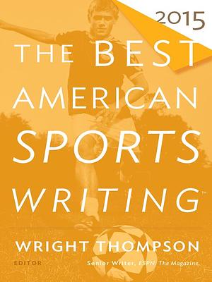 The Best American Sports Writing 2015 by Glenn Stout, Wright Thompson