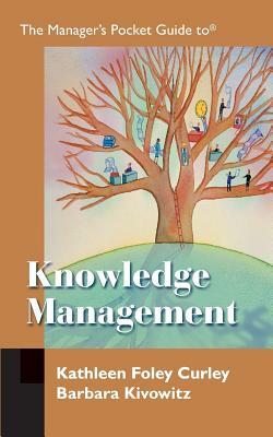 The Manager's Pocket Guide to Knowledge Management by Kathleen Foley Curley, Barbara Kivowitz