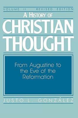 A History of Christian Thought Volume II: From Augustine to the Eve of the Reformation by Justo L. González