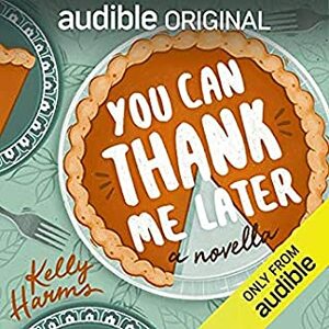 You Can Thank Me Later: A Novella by Kelly Harms