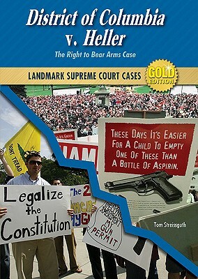 District of Columbia V. Heller: The Right to Bear Arms Case by Thomas Streissguth