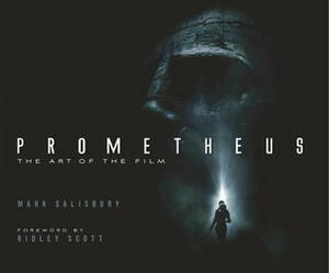 Prometheus: The Art of the Film by Mark Salisbury, Ridley Scott