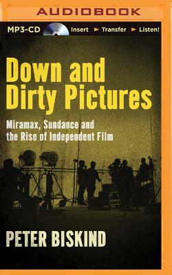Down and Dirty Pictures: Miramax, Sundance and the Rise of Independent Film by Peter Biskind