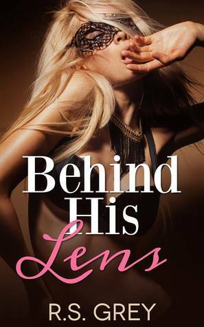 Behind His Lens by R.S. Grey