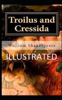 Troilus and Cressida Illustrated by William Shakespeare