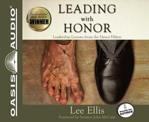 Leading with Honor: Leadership Lessons from the Hanoi Hilton by Lee Ellis