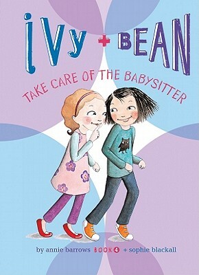 Ivy + Bean Take Care of the Babysitter by Annie Barrows