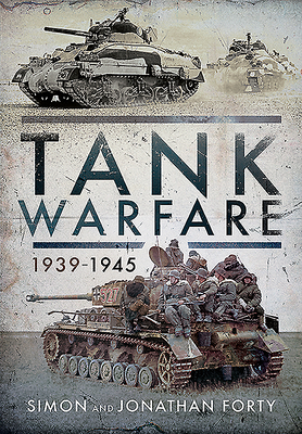 Tank Warfare, 1939-1945 by Simon Forty
