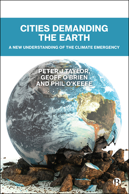 Cities Demanding the Earth: A New Understanding of the Climate Emergency by Peter Taylor, Phil O'Keefe, Geoff O'Brien