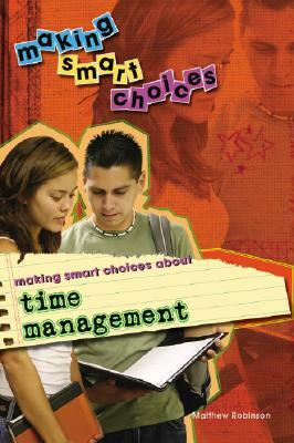 Making Smart Choices about Time Management by Matthew Robinson