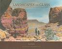 Landscapes on Glass: Lantern Slides for the Rainbow Bridge-Monument Valley Expedition by Jack Turner