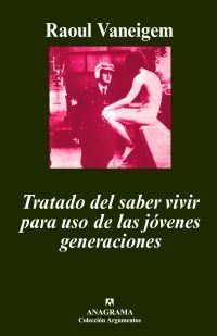 Tratado del saber vivir para uso de las jóvenes generaciones by Raoul Vaneigem, Javier Urcanibia