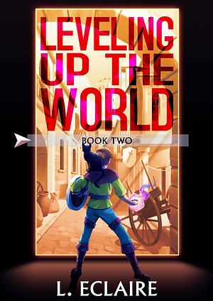 Leveling Up The World 2 by L. Eclaire, L. Eclaire