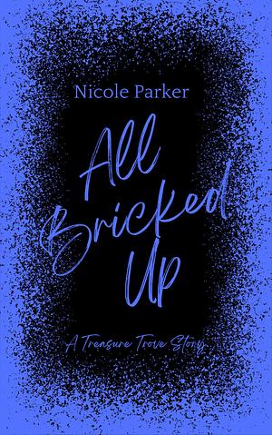 All Bricked Up by Nicole Parker
