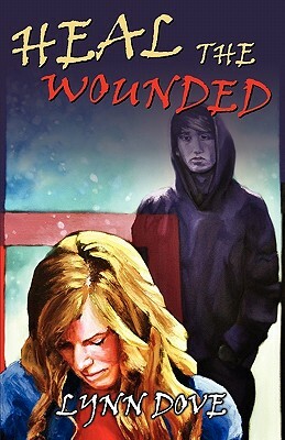 Heal the Wounded by Lynn Dove