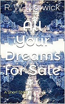 All Your Dreams for Sale by R.W. Warwick