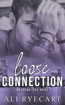 Loose Connection: Opposites attract, gritty MM romance by Ali Ryecart