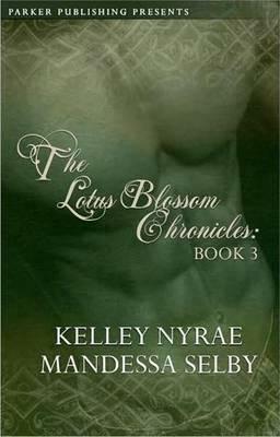 Lotus Blossom Chronicles: Book Three: Book Three by Mandessa Selby, Kelley Nyrae