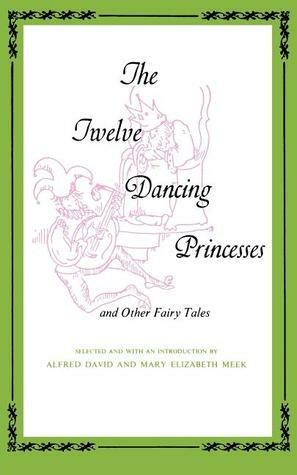 The Twelve Dancing Princesses and Other Fairy Tales by Mary Elizabeth Meek, Alfred David