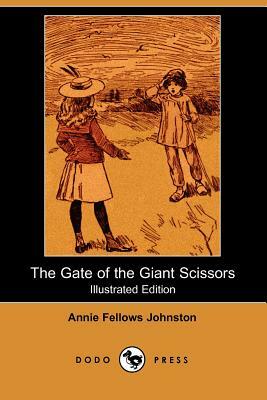 The Gate of the Giant Scissors (Illustrated Edition) (Dodo Press) by Annie Fellows Johnston