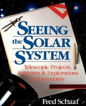 Seeing the Sky: 100 Projects, Activities, and Explorations in Astronomy by Fred Schaaf