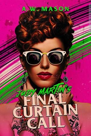 Judy Martins Final Curtain Call by A.W. Mason