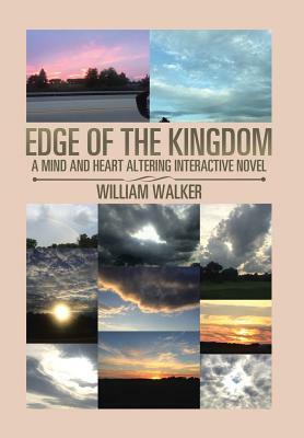 Edge of the Kingdom: A Mind- and Heart-Altering Interactive Novel by William Walker