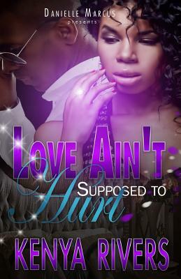 Love Ain't Supposed To Hurt by Kenya Rivers