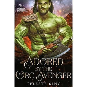 Adored By Her Orc Avenger by Celeste King