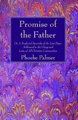 The Promise of the Father by Phoebe Palmer