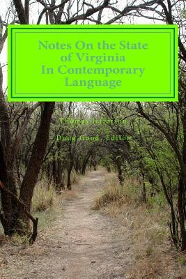 Notes On the State of Virginia In Contemporary Language: Paraphrased for Clarity and Brevity by Thomas Jefferson
