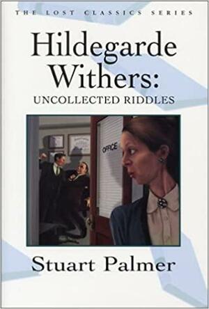 Hildegarde Withers: Uncollected Riddles by Stuart Palmer