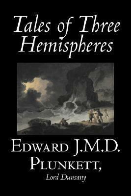 Tales of Three Hemispheres by Edward J.M.D. Plunkett, Lord Dunsany