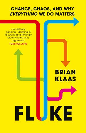 Fluke: Chance, Chaos, and Why Everything We Do Matters by Brian Klaas