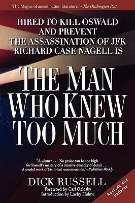 The Man Who Knew Too Much: Hired to Kill Oswald and Prevent the Assassination of JFK by Lachy Hulme, Dick Russell, Carl Oglesby