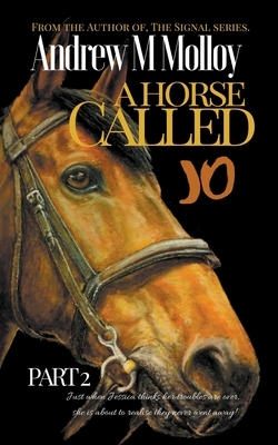 A Horse Called Jo. Part 2. by Andrew M. Molloy