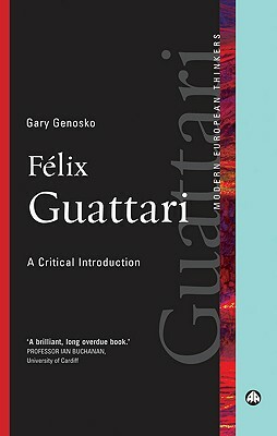 Felix Guattari: A Critical Introduction by Gary Genosko