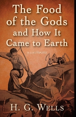 The Food of the Gods and How It Came to Earth Illustrated by H.G. Wells