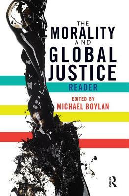 The Morality and Global Justice Reader by Michael Boylan