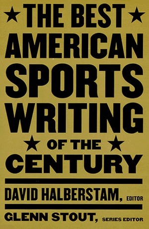 The Best American Sports Writing of the Century by Glenn Stout, David Halberstam