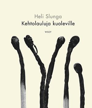 Kehtolauluja kuoleville by Heli Slunga